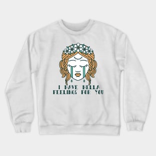 I Have Hella Feelings For You Crewneck Sweatshirt